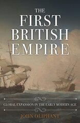 First British Empire: Global Expansion in the Early Modern Age цена и информация | Исторические книги | kaup24.ee