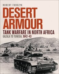 Desert Armour: Tank Warfare in North Africa: Gazala to Tunisia, 1942-43 hind ja info | Ajalooraamatud | kaup24.ee