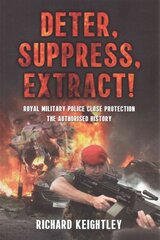 Deter Suppress Extract!: Royal Military Police Close Protection, the Authorised History цена и информация | Книги по социальным наукам | kaup24.ee