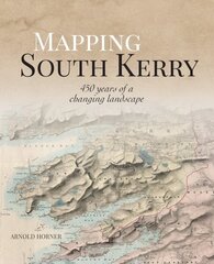 Mapping South Kerry: 450 Years of a Changing Landscape hind ja info | Ajalooraamatud | kaup24.ee