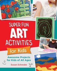 Super Fun Art Activities for Kids: Awesome Projects for Kids of All Ages цена и информация | Книги для подростков и молодежи | kaup24.ee