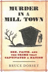 Murder in a Mill Town: Sex, Faith, and the Crime That Captivated a Nation hind ja info | Ajalooraamatud | kaup24.ee