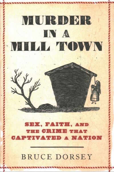 Murder in a Mill Town: Sex, Faith, and the Crime That Captivated a Nation цена и информация | Ajalooraamatud | kaup24.ee