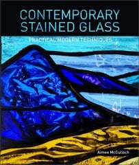 Contemporary Stained Glass: Practical Modern Techniques цена и информация | Книги о питании и здоровом образе жизни | kaup24.ee