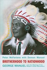 Brotherhood to Nationhood: George Manuel and the Making of the Modern Indian Movement цена и информация | Биографии, автобиогафии, мемуары | kaup24.ee