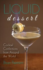 Liquid Dessert: Cocktail Confections from Around the World цена и информация | Книги рецептов | kaup24.ee