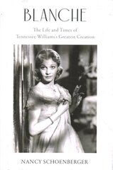 Blanche: The Life and Times of Tennessee Williams's Greatest Creation hind ja info | Elulooraamatud, biograafiad, memuaarid | kaup24.ee