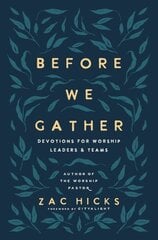 Before We Gather: Devotions for Worship Leaders and Teams hind ja info | Usukirjandus, religioossed raamatud | kaup24.ee