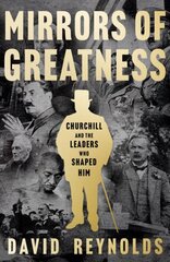 Mirrors of Greatness: Churchill and the Leaders Who Shaped Him цена и информация | Биографии, автобиогафии, мемуары | kaup24.ee