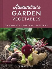 Alexandra's Garden Vegetables: 30 Crochet Vegetable Patterns hind ja info | Tervislik eluviis ja toitumine | kaup24.ee