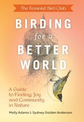 Feminist Bird Club's Birding for a Better World: A Guide to Finding Joy and Community in Nature цена и информация | Книги о питании и здоровом образе жизни | kaup24.ee