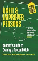 Unfit and Improper Persons: An Idiot's Guide to Owning a Football Club hind ja info | Tervislik eluviis ja toitumine | kaup24.ee