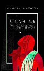 Pinch Me: Trying to Feel Real in the 21st Century hind ja info | Elulooraamatud, biograafiad, memuaarid | kaup24.ee