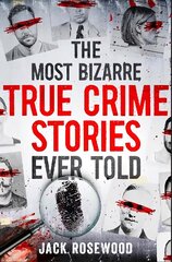 The Most Bizarre True Crime Stories Ever Told hind ja info | Elulooraamatud, biograafiad, memuaarid | kaup24.ee