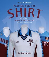 Playing for the Shirt: One Hundred West Ham United Match-Worn Shirts hind ja info | Tervislik eluviis ja toitumine | kaup24.ee