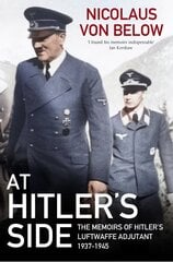 At Hitler's Side: The Memoirs of Hitler's Luftwaffe Adjutant, 1937 1945 hind ja info | Elulooraamatud, biograafiad, memuaarid | kaup24.ee