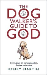 Dog Walker's Guide to God: 52 musings on companionship, Divine and canine цена и информация | Духовная литература | kaup24.ee