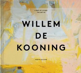 Way of Living: The Art of Willem de Kooning цена и информация | Книги об искусстве | kaup24.ee