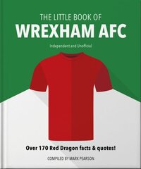 The Little Book of Wrexham AFC: Over 170 Red Dragon facts & quotes! hind ja info | Tervislik eluviis ja toitumine | kaup24.ee