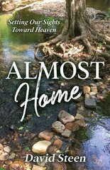 Almost Home: Setting Our Sights Towards Heaven цена и информация | Духовная литература | kaup24.ee