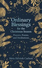 Ordinary Blessings for the Christmas Season: Prayers, Poems, and Meditations hind ja info | Usukirjandus, religioossed raamatud | kaup24.ee