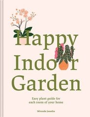 Happy Indoor Garden: The easy plant guide for each room of your home цена и информация | Книги по садоводству | kaup24.ee