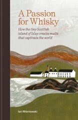 A Passion for Whisky: How the Tiny Scottish Island of Islay Creates Malts that Captivate the World цена и информация | Книги рецептов | kaup24.ee