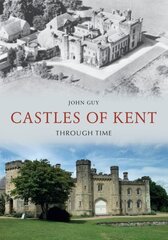 Castles of Kent Through Time цена и информация | Книги по архитектуре | kaup24.ee