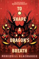 To Shape a Dragon's Breath: The First Book of Nampeshiweisit hind ja info | Fantaasia, müstika | kaup24.ee