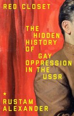 Red Closet: The Hidden History of Gay Oppression in the USSR цена и информация | Книги по социальным наукам | kaup24.ee