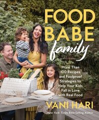 Food Babe Family: More Than 100 Recipes and Foolproof Strategies to Help Your Kids Fall in Love with Real Food цена и информация | Книги рецептов | kaup24.ee