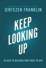 Keep Looking Up - 40 Days to Building Your Trust in God: 40 Days to Building Your Trust in God цена и информация | Духовная литература | kaup24.ee