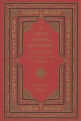 O Come, O Come, Emmanuel: A Liturgy for Daily Worship from Advent to Epiphany цена и информация | Духовная литература | kaup24.ee