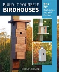 Build-It-Yourself Birdhouses: 25plus DIY Birdhouses and Bird Feeders цена и информация | Книги о питании и здоровом образе жизни | kaup24.ee