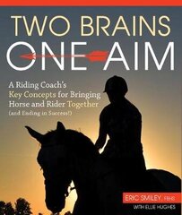 Two Brains, One Aim: A Riding Coach's Key Concepts for Bringing Horse and Rider Together (and Ending in Success) hind ja info | Tervislik eluviis ja toitumine | kaup24.ee