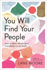 You Will Find Your People: How to Finally Make the Friendships You Deserve hind ja info | Eneseabiraamatud | kaup24.ee