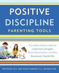 Positive Discipline Parenting Tools: The 49 Most Effective Methods to Stop Power Struggles, Build Communication, and Raise Empowered, Capable Kids hind ja info | Eneseabiraamatud | kaup24.ee