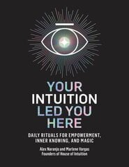 Your Intuition Led You Here: Daily Rituals for Empowerment, Inner Knowing, and Magic цена и информация | Самоучители | kaup24.ee