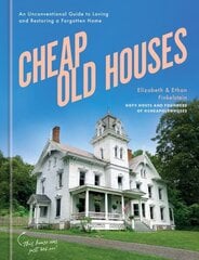 Cheap Old Houses: An Unconventional Guide to Loving and Restoring a Forgotten Home hind ja info | Eneseabiraamatud | kaup24.ee