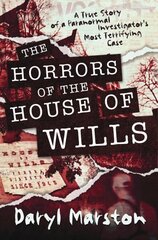 Horrors of the House of Wills: A True Story of a Paranormal Investigator's Most Terrifying Case цена и информация | Самоучители | kaup24.ee