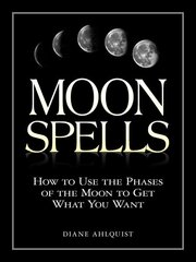 Moon Spells: How to Use the Phases of the Moon to Get What You Want illustrated edition цена и информация | Самоучители | kaup24.ee