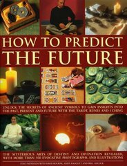 How to Predict the Future: Unlock the Secrets of Ancient Symbols to Gain Insights into the Past, Present and Future with the Tarot, Runes and I Ching illustrated edition цена и информация | Самоучители | kaup24.ee