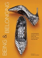 Being and Belonging: Contemporary Women Artists from the Islamic World and Beyond цена и информация | Книги об искусстве | kaup24.ee