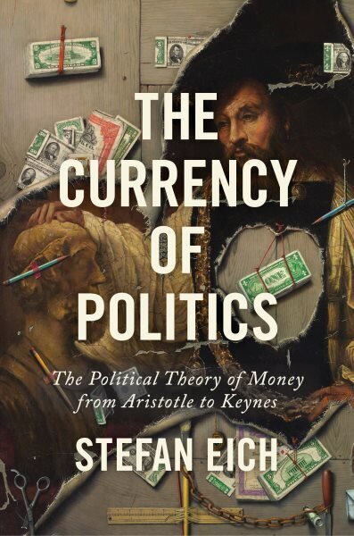 The Currency of Politics: The Political Theory of Money from Aristotle to Keynes hind ja info | Majandusalased raamatud | kaup24.ee