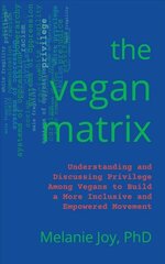 Vegan Matrix: Understanding and Discussing Privilege Among Vegans to Build a More Inclusive and Empowered Movement hind ja info | Eneseabiraamatud | kaup24.ee