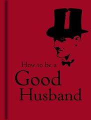 How to Be a Good Husband hind ja info | Eneseabiraamatud | kaup24.ee