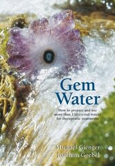 Gem Water: How to Prepare and Use More than 130 Crystal Waters for Therapeutic Treatments цена и информация | Самоучители | kaup24.ee