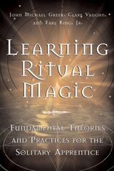 Learning Ritual Magic: Fundamental Theories and Practices for the Solitary Apprentice цена и информация | Самоучители | kaup24.ee