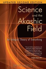 Science and the Akashic Field: An Integral Theory of Everything Revised 2nd Edition 2nd Edition, Updated Second Edition hind ja info | Eneseabiraamatud | kaup24.ee