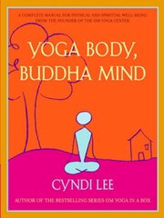 Yoga Body, Buddha Mind: A Complete Manual for Spiritual and Physical Well-Being from the Founder of the Om Yoga Centre цена и информация | Самоучители | kaup24.ee